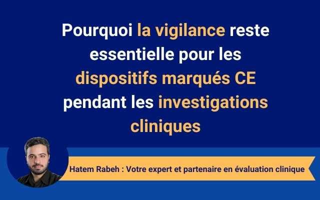 Pourquoi la vigilance reste essentielle pour les dispositifs marqués CE pendant les investigations cliniques