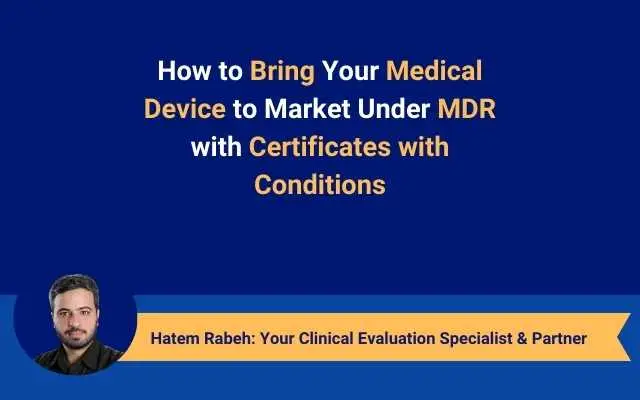 How to Bring Your Medical Device to Market Under MDR with Certificates with Conditions