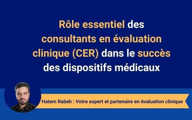 Rôle essentiel des consultants en évaluation clinique (CER) dans le succès des dispositifs médicaux