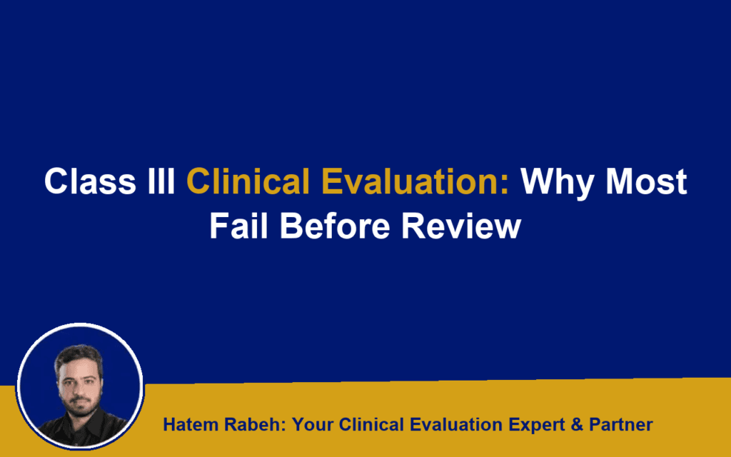Class III Clinical Evaluation: Why Most Fail Before Review