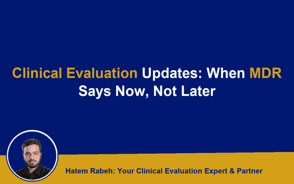 Clinical Evaluation Updates: When MDR Says Now, Not Later