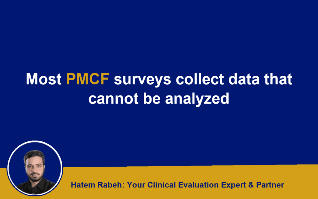Most PMCF surveys collect data that cannot be analyzed