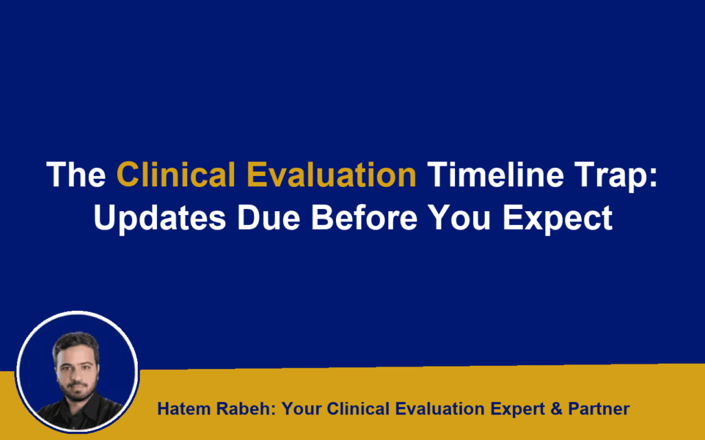 The Clinical Evaluation Timeline Trap: Updates Due Before You Expect
