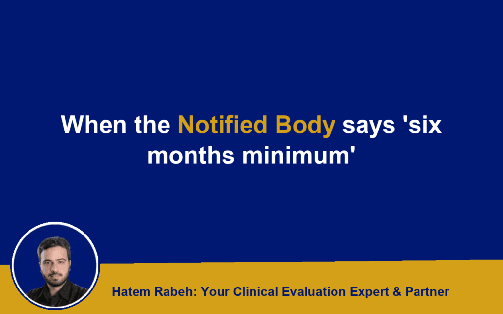 When the Notified Body says ‘six months minimum’