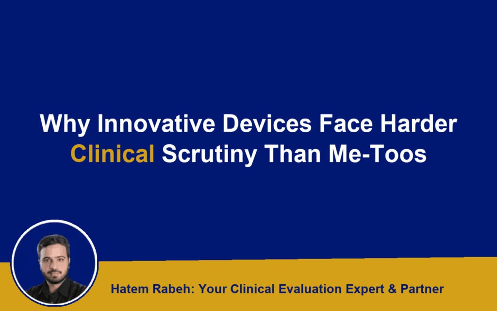 Why Innovative Devices Face Harder Clinical Scrutiny Than Me-Toos