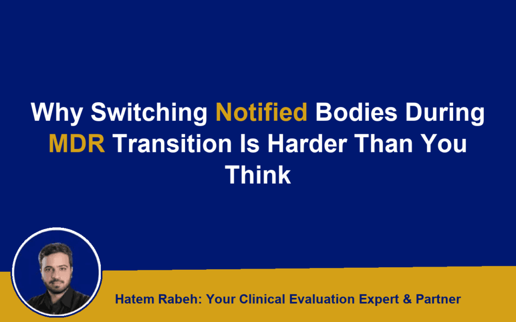 Why Switching Notified Bodies During MDR Transition Is Harder Than You Think