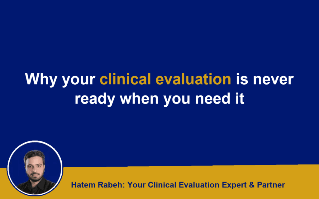 Why your clinical evaluation is never ready when you need it