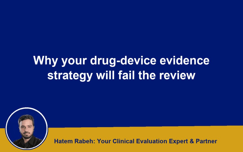 Why your drug-device evidence strategy will fail the review