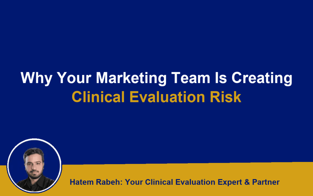 Why Your Marketing Team Is Creating Clinical Evaluation Risk