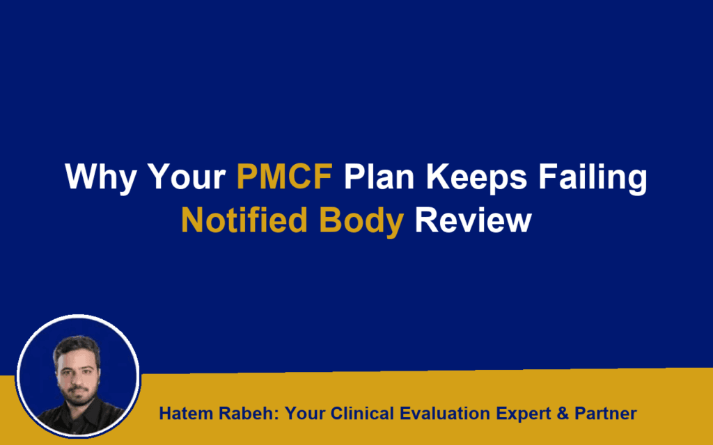 Why Your PMCF Plan Keeps Failing Notified Body Review
