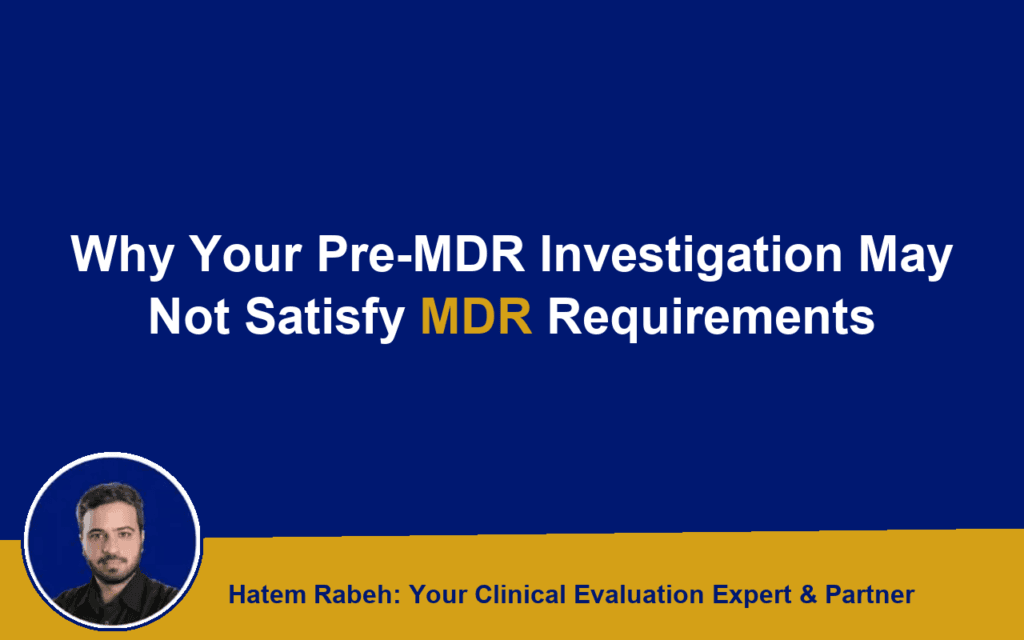 Why Your Pre-MDR Investigation May Not Satisfy MDR Requirements