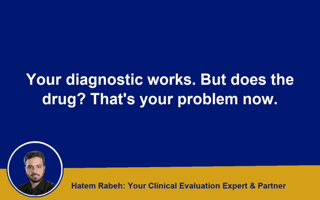 Your diagnostic works. But does the drug? That’s your problem now.