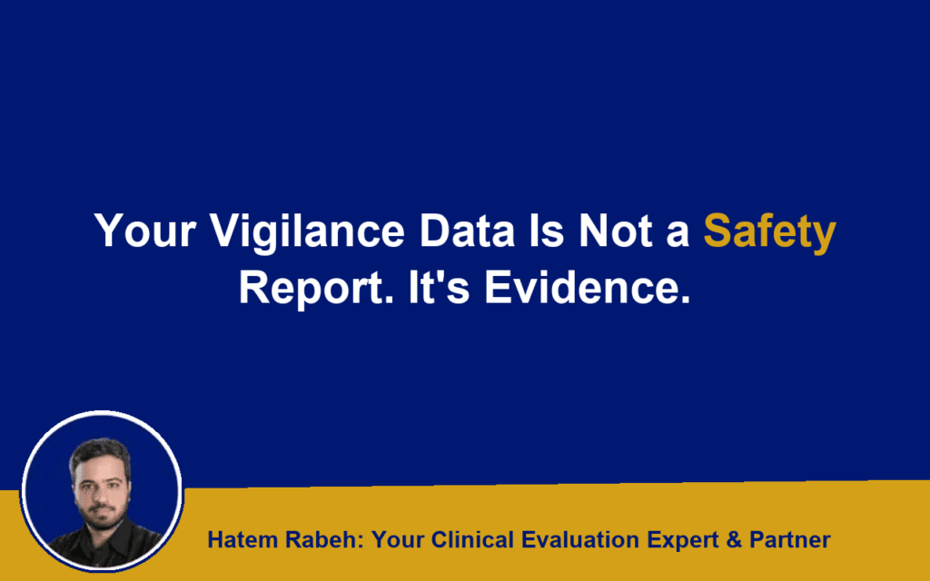 Your Vigilance Data Is Not a Safety Report. It’s Evidence.
